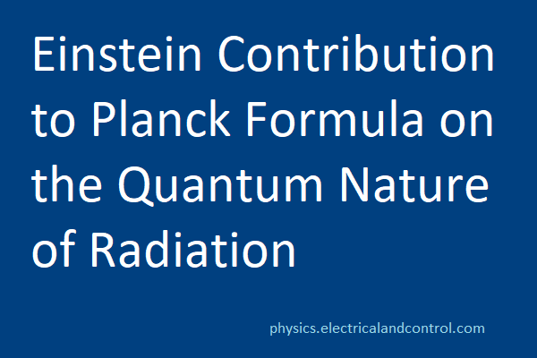 Einstein Contribution to Planck Formula on the Quantum Nature of Radiation Einstein Contribution to Planck Formula on the Quantum Nature of Radiation