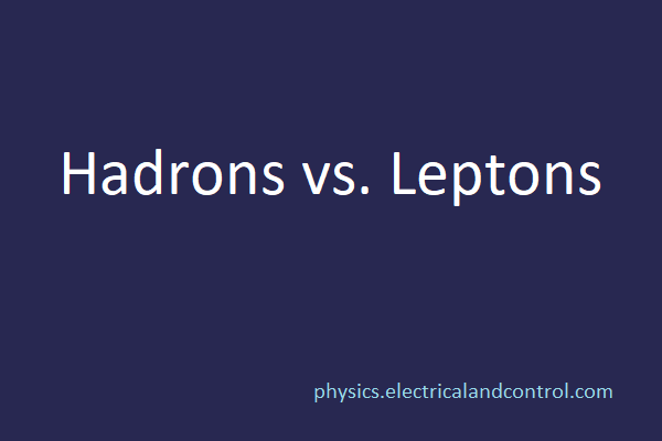 Hadrons Vs Leptons Physics Hub