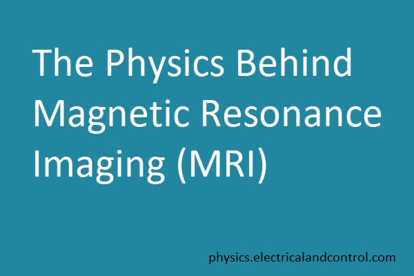 Magnetic Resonance Imaging The Physics Behind Magnetic Resonance Imaging (MRI)
