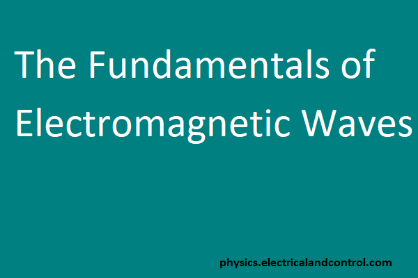 The Fundamentals of Electromagnetic Waves - Physics Hub